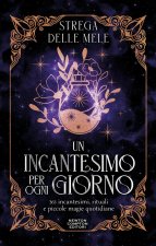 incantesimo per ogni giorno. 365 incantesimi, rituali e piccole magie quotidiane