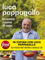 nostra cucina di casa. Oltre 100 golose ricette per riscoprire il gusto italiano di mettersi a tavola