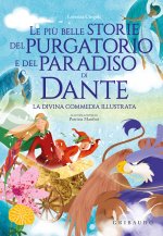 più belle storie del Purgatorio e del Paradiso di Dante. La Divina Commedia