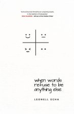 When Words Refuse to be Anything Else