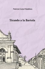 Tirando a la Bartola