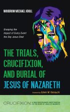 The Trials, Crucifixion, and Burial of Jesus of Nazareth