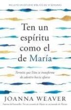 Ten Un Espíritu Como El de María: Permitir Que Dios Te Transforme de Adentro Hac Ia Afuera / Having a Mary Spirit: Allowing God to Change Us from the