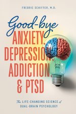 Good-bye Anxiety, Depression, Addiction & PTSD