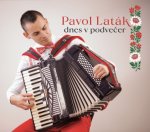LATÁK PAVOL  DNES V PODVEČER