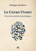 LE CORAN VIVANT - SA LECTURE PHéNOMéNOLOGIQUE