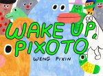 WAKE UP PIXOTO