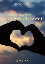 LA PRIèRE DU CœUR