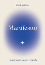 Manifestuj i twórz własną rzeczywistość