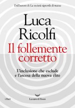 follemente corretto. L'inclusione che esclude e l'ascesa della nuova nuova élite