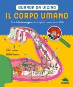 corpo umano. Guarda da vicino. Usa la lente magica per scoprire come siamo fatti