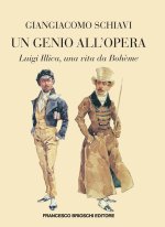 genio all'opera. Luigi Illica, una vita da Boheme