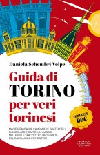 Guida di Torino per veri torinesi. Magie e fantasmi, campanili e grattacieli, cioccolato e caffè: un viaggio nelle mille sfaccettature segrete del cap