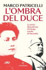 ombra del duce. La storia dimenticata di Edvige, sorella di Mussolini
