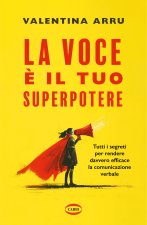 voce è il tuo superpotere. Tutti i segreti per rendere davvero efficace la comunicazione verbale