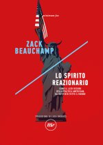 spirito reazionario. Come il lato oscuro della politica americana ha infettato tutto il mondo