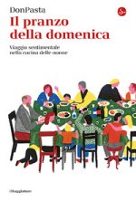 pranzo della domenica. Viaggio sentimentale nelle cucine delle nonne