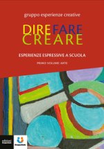 Dire fare creare. Esperienze espressive a scuola. Tracce