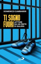 Ti sogno fuori. Lettere da un prete di galera