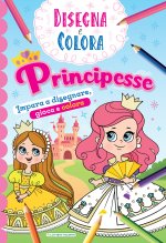Principesse. Impara a disegnare, gioca e colora. Disegna e colora