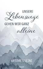 Unsere Lebenswege gehen wir ganz alleine