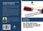 Das Beta-Sekretase-Enzym BACE1 als Ziel für die Alzheimer-Krankheit - ein Geheimnis