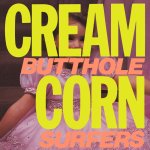 BUTTHOLE SURFERS  CREAM CORN FROM THE SOCKET OF DAVIS