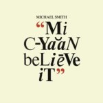 MICHAEL SMITH  MI CYAAN BELIEVE IT