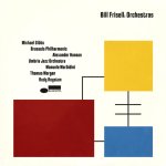 FRISELL BILL  ORCHESTRAS