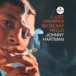 HARTMAN JOHNNY  I JUST DROPPED BY TO SAY HELLO
