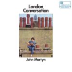 MARTYN, JOHN  LONDON CONVERSATION