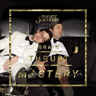 We Are Scientists:  Brain Thrust Mastery