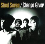 Shed Seven:  Change Giver
