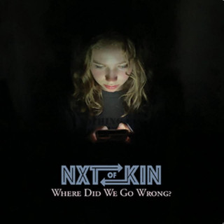 NXTOFKIN  WHERE DID WE GO WRONG? -INSERT-