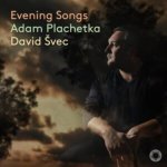 PLACHETKA ADAM, DAVID ŠVEC  EVENING SONGS