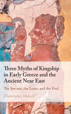 Three Myths of Kingship in Early Greece and the Ancient Near East