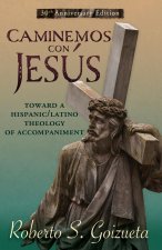 Caminemos Con Jesus: Toward a Hispanic/Latino Theology of Accompaniment 30th Anniversary Edition