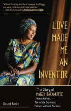 Love Made Me an Inventor: The Story of Maggy Barankitse - Humanitarian, Genocide Survivor, Citizen Without Borders