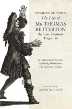 Charles Gildon's the Life of MR Thomas Betterton, the Late Eminent Tragedian