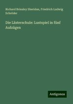 Die Lästerschule: Lustspiel in fünf Aufzügen