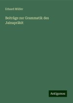 Beiträge zur Grammatik des Jainaprâkit