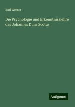 Die Psychologie und Erkenntnisslehre des Johannes Duns Scotus