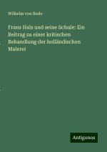 Frans Hals und seine Schule: Ein Beitrag zu einer kritischen Behandlung der holländischen Malerei