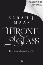 Maas, S: Throne of Glass - Die Sturmbezwingerin