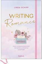 Writing Romance. Dein Schreib-Workshop für deine ultimative Lovestory