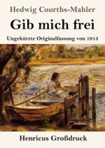 Gib mich frei (Großdruck)