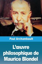 L'?uvre philosophique de Maurice Blondel