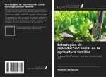 Estrategias de reproducción social en la agricultura familiar
