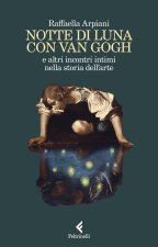 Notte di luna con Van Gogh e altri incontri intimi nella storia dell'arte