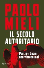secolo autoritario. Perché i buoni non vincono mai